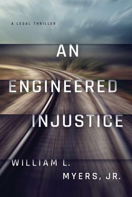 An Engineered Injustice by William L. Myers