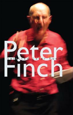 Selected Later Poems by Peter Finch