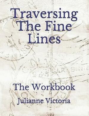 Traversing the Fine Lines: The Workbook by Julianne Victoria