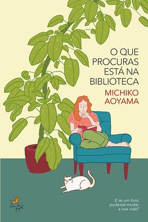 O Que Procuras Está na Biblioteca by Michiko Aoyama