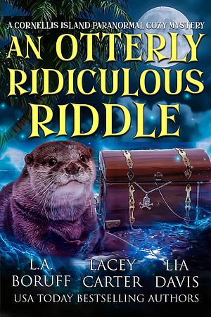 An Otterly Ridiculous Riddle by Lia Davis, Lacey Carter, L.A. Boruff, L.A. Boruff