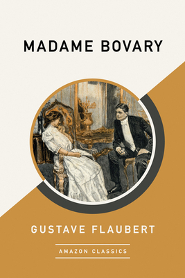 Madame Bovary (Amazonclassics Edition) by Gustave Flaubert