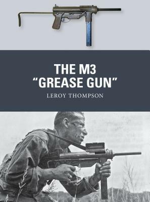 The M3 "grease Gun" by Leroy Thompson