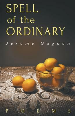Spell of the Ordinary by Jerome Gagnon
