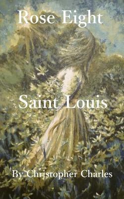 Rose Eight: Staint Louis by Christopher Charles