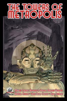 The Towers of Metropolis Volume One by Kevin Noel Olson, Michael Panush, Michael Richard Maynard