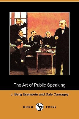 The Art of Public Speaking (Dodo Press) by Dale Carnagey, J. Berg Esenwein