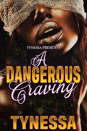 A Dangerous Craving by Tynessa, Tynessa