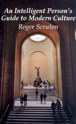 Intelligent Guide To Modern Culture by Roger Scruton