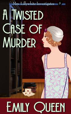 A Twisted Case of Murder by Emily Queen