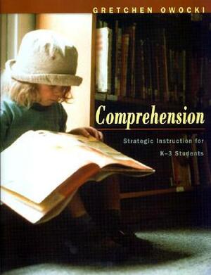 Comprehension: Strategic Instruction for K-3 Children by Gretchen Owocki