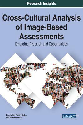 Cross-Cultural Analysis of Image-Based Assessments: Emerging Research and Opportunities by Michael Nering, Robert Keller, Lisa Keller