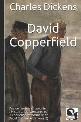 David Copperfield: Version Illustrée Et Annotée - l'Histoire, Les Aventures Et l'Expérience Personnelle de David Copperfield (Tome 2) by Charles Dickens