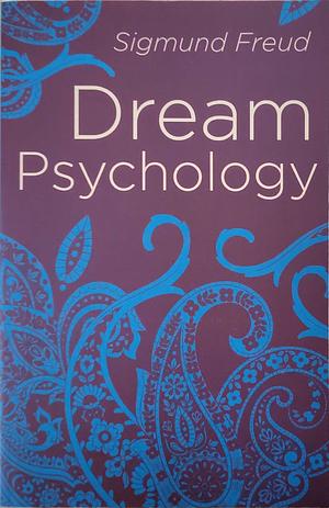 Dream Psychology: Psychoanalysis for Beginners by Sigmund Freud