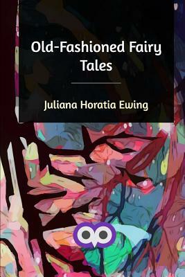 Old-Fashioned Fairy Tales by Juliana Horatia Ewing