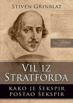 Vil iz Stratforda: Kako je Šekspir postao Šekspir by Stephen Greenblatt