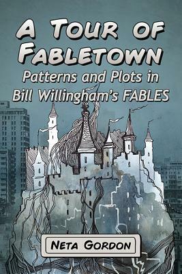 A Tour of Fabletown: Patterns and Plots in Bill Willingham's Fables by Neta Gordon