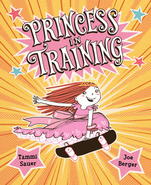 Princess in Training by Joe Berger, Tammi Sauer