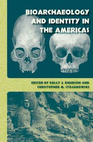 Bioarchaeology and Identity in the Americas by Christopher M. Stojanowski, Kelly J. Knudson