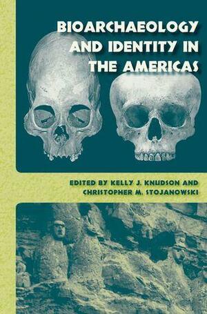 Bioarchaeology and Identity in the Americas by Kelly J. Knudson, Christopher M. Stojanowski