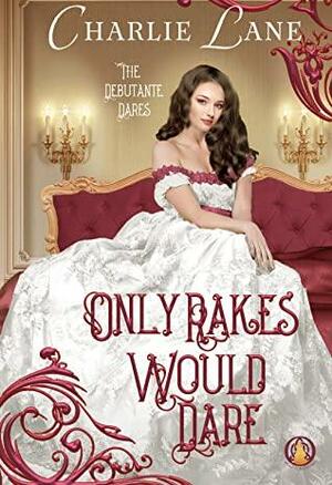 Only Rakes Would Dare by Charlie Lane
