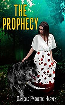 The prophecy ( Book 1) by Danielle Paquette-Harvey
