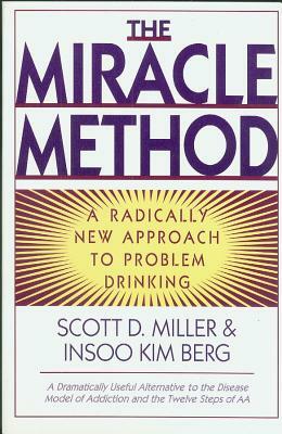 Miracle Method: A Radically New Approach to Problem Drinking (Revised) by Scott D. Miller, Insoo Kim Berg