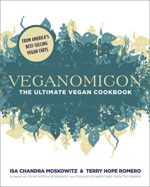 Veganomicon: The Ultimate Vegan Cookbook by Terry Hope Romero, Isa Chandra Moskowitz