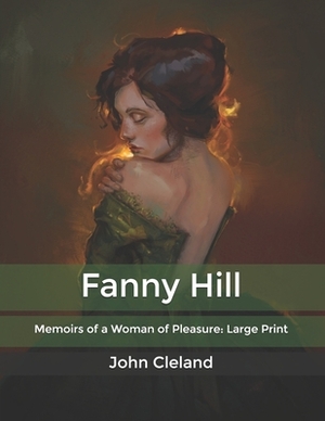 Fanny Hill: Memoirs of a Woman of Pleasure: Large Print by John Cleland