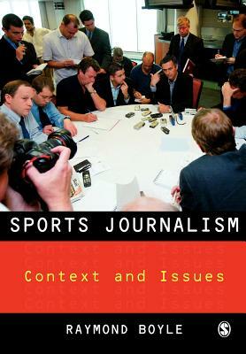 Sports Journalism: Context and Issues by Raymond Boyle