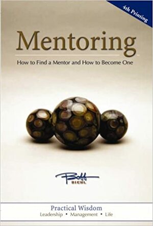 Mentoring: How to Find a Mentor and How to Become One by Bobb Biehl