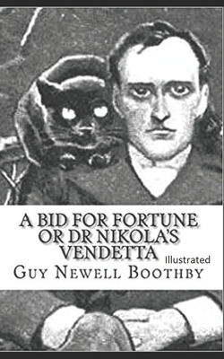 A Bid for Fortune or Dr. Nikola's Vendetta Illustrated by Guy Newell Boothby