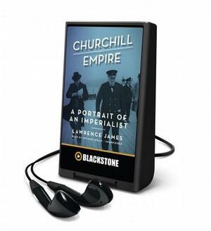 Churchill and Empire: A Portrait of an Imperialist by Lawrence James