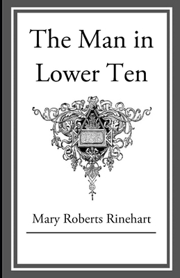 The Man in Lower Ten Illustrated by Mary Roberts Rinehart