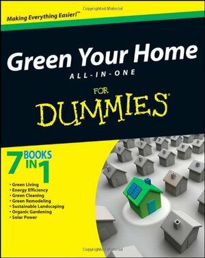 Green Your Home All-In-One for Dummies by Betsy Sheldon, Elizabeth B. Goldsmith, Liz Barclay, Yvonne Jeffery, Michael Grosvenor, Eric Corey Freed