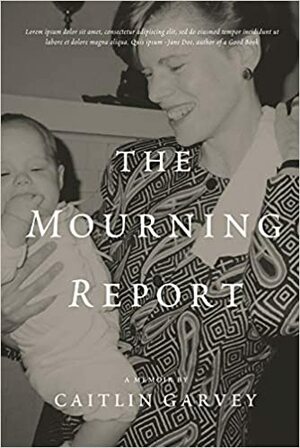 The Mourning Report by Caitlin Garvey