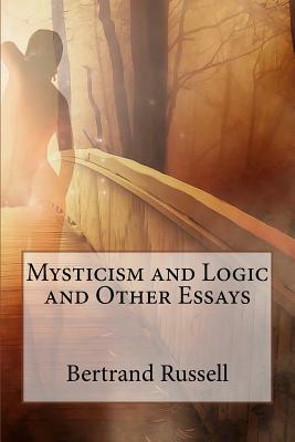 Mysticism and Logic and Other Essays by Bertrand Russell