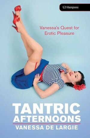 Tantric Afternoons by Vanessa de Largie