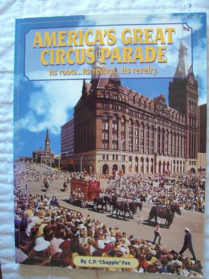 America's Great Circus Parade: It's Roots, It's Revival, It's Revelry by Charles Philip Fox