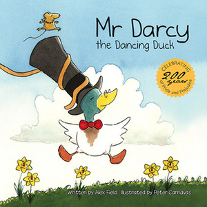 Mr Darcy the Dancing Duck by Alex Field, Peter Carnavas