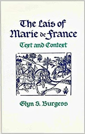 The Lais of Marie De France: Text and Context by Glyn S. Burgess