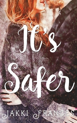 It's Safer by Jakki Frances