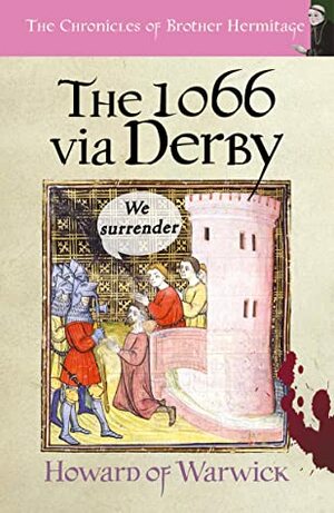 The 1066 via Derby (The Chronicles of Brother Hermitage Book 18) by Howard of Warwick