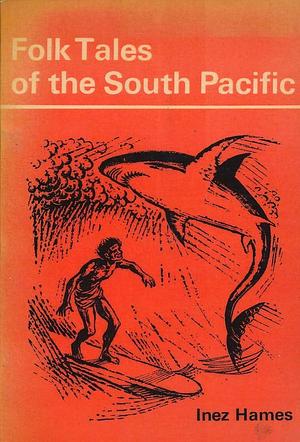 Folk Tales of the South Pacific by Inez Hames