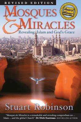 Mosques & Miracles: Revealing Islam and God's Grace by Stuart Robinson