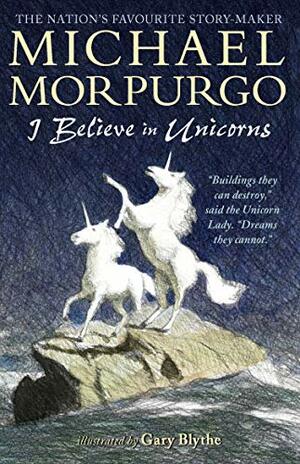 I Believe in Unicorns by Michael Morpurgo