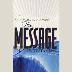 The Message: The New Testament in Contemporary Language by Eugene H. Peterson