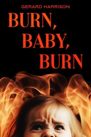 Burn, Baby, Burn by Gerard Harrison