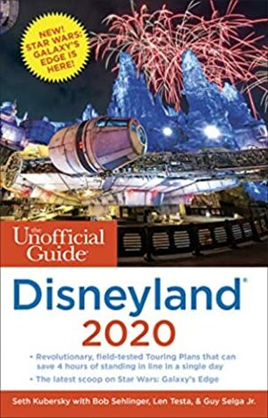 The Unofficial Guide to Disneyland 2020 (The Unofficial Guides) by Seth Kubersky, Bob Sehlinger, Guy Selga Jr., Len Testa