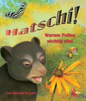 Hatschi! Warum Pollen Wichtig Sind: (achoo! Why Pollen Counts in German) by Shennen Bersani